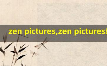 zen pictures,zen pictures新官网
